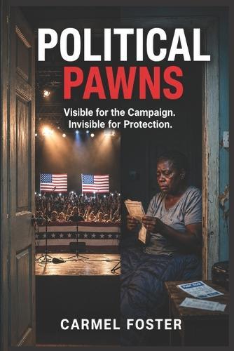 Political Pawns: Visible for the Campaign. Invisible for Protection.