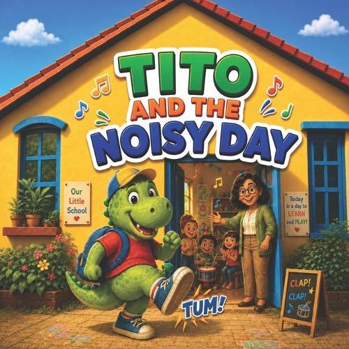 Tito and the Noisy Day: A funny and gentle story about noise, friendship, and finding your rhythm