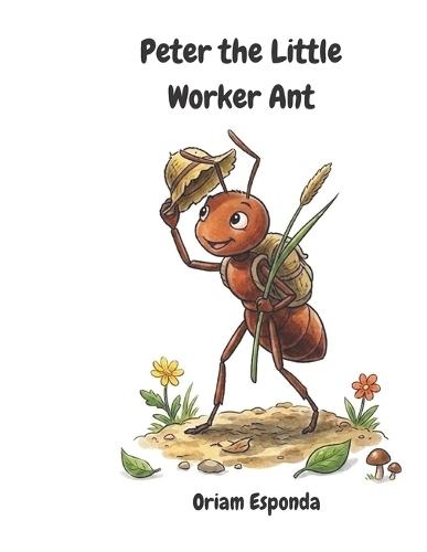 Peter the Little Worker Ant - A Bedtime Forest Adventure Story for Kids: An Educational Tale About Effort, Friendship, and Big Surprises in Nature