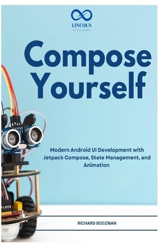 Compose Yourself: Modern Android UI Development with Jetpack Compose, State Management, and Animation