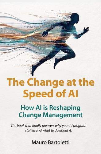 The Change at the Speed of AI: How AI is reshaping change management