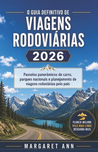 O Guia Definitivo de Viagens Rodoviárias 2026: Passeios panorâmicos de carro, parques nacionais e planejamento de viagens rodoviárias pelo país