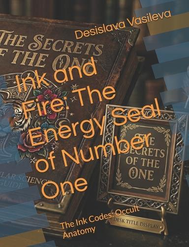 Ink and Fire: The Energy Seal of Number One: The Ink Codes: Occult Anatomy