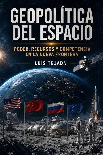 Geopolítica del espacio: Poder, recursos y competencia en la nueva frontera