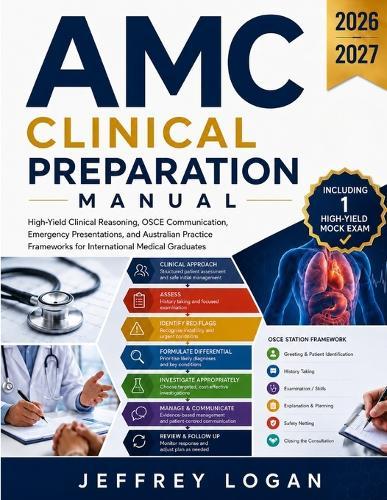 AMC Clinical Preparation Manual: High-Yield Clinical Reasoning, OSCE Communication, Emergency Presentations, and Australian Practice Frameworks for International Medical Graduates