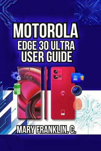 Motorola Edge 30 Ultra User Guide: Camera Mastery, Battery Longevity, and Network Management