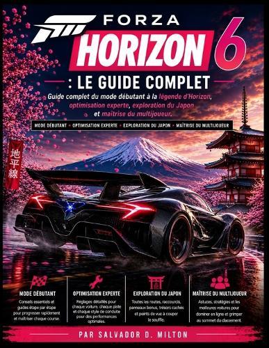 Forza Horizon 6: Le guide complet: Guide complet du mode débutant à la légende d'Horizon, optimisation experte, exploration du Japon et maîtrise du multijoueur