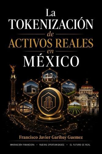 La Tokenización de Activos Reales en México: Marco jurídico vigente, estructuras y riesgos