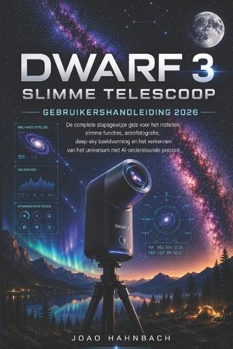 Dwarf 3 slimme telescoop Gebruikershandleiding 2026: Discover a smarter and easier way to explore the sky, capture breathtaking celestial moments, and turn simple observing sessions into unforgettable experiences. Whether you want detailed Moon shots