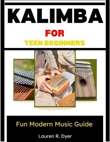 Kalimba For Teen Beginners: Fun Modern Music Guide: Easy Songs And Fast Learning For Young Players
