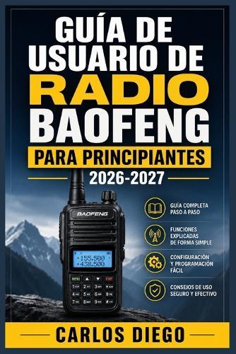 Guía de Usuario de Radio Baofeng Para Principiantes 2026 2027: Un Plan De Solución De Problemas Para Corregir Errores Y Optimización