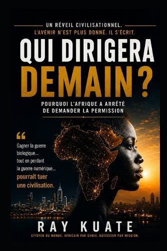 Qui Dirrigera À Demain ?: Pourquoi l'Afrique a cessé de demander la permission