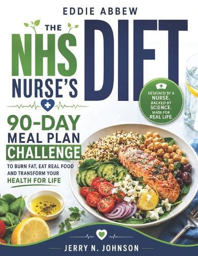 Eddie Abbew Diet: The NHS Nurse's 90-Day Meal Plan Challenge to Burn Fat, Eat Real Food and Transform Your Health for Life