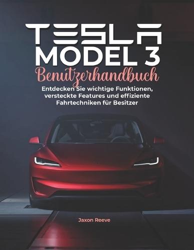 Tesla Model 3 Benutzerhandbuch: Entdecken Sie wichtige Funktionen, versteckte Features und effiziente Fahrtechniken für Besitzer