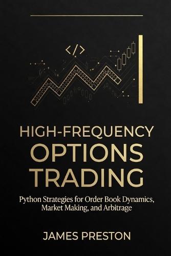 High-Frequency Options Trading: Python Strategies for Order Book Dynamics, Market Making, and Arbitrage