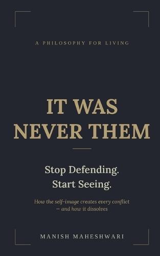 It Was Never Them: How self-image creates conflict - in family, workplace, race, and nation
