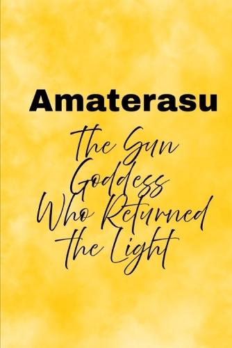 Amaterasu: The Sun Goddess Who Returned the Light