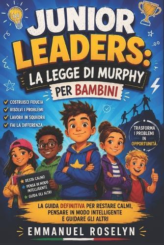 La Legge Di Murphy Per Bambini: La guida definitiva per restare calmi, pensare in modo intelligente e guidare gli altri