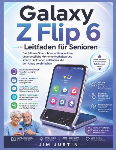 Galaxy Z Flip 6 - Leitfaden für Senioren: Das faltbare Smartphone optimal nutzen, unvergessliche Momente festhalten und smarte Funktionen entdecken, die den Alltag vereinfachen