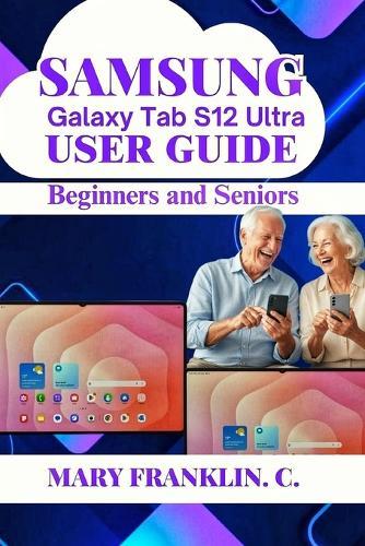 Samsung Galaxy Tab S12 Ultra User Guide: Master Hardware, Office Productivity, and Creative Workflows
