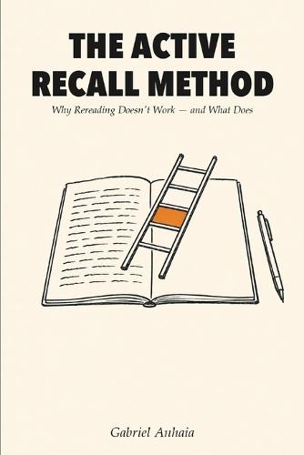 The Active Recall Method: Why Rereading Doesn't Work - and What Does