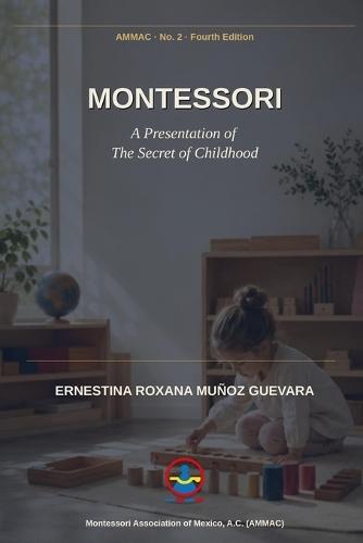 Montessori: A Presentation of The Secret of Childhood