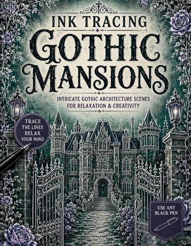 Ink Tracing Gothic Mansions: A White Line Tracing Book of Victorian Estates, Grand Staircases, Elegant Gothic Architecture, Ornate Interiors, and Atmospheric Mansion Scenes for Relaxation & Creativity