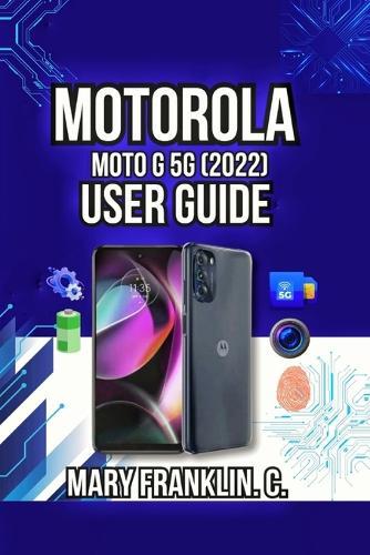 Motorola Moto G 5G (2022) User Guide: Professional Photography Techniques, and Battery Optimization Strategies