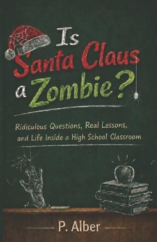 Is Santa Claus a Zombie? And Other Questions That Made Me a Teacher