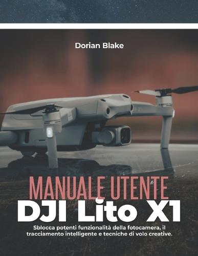 Manuale utente DJI Lito X1: Sblocca potenti funzionalità della fotocamera, il tracciamento intelligente e tecniche di volo creative.