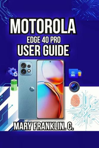 Motorola Edge 40 Pro User Guide: Battery Management, Camera Techniques, and Software Customization