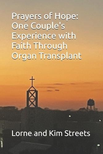 Prayers of Hope: One Couple's Experience with Faith Through Organ Transplant