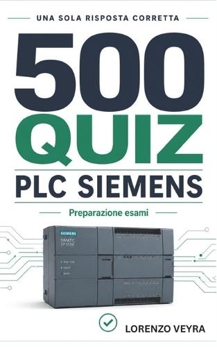 500 Quiz PLC Siemens: Allenamento tecnico per chi già studia, programma o lavora con i PLC Siemens