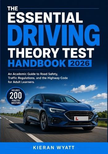 The Essential Driving Theory Test Handbook 2026: An Academic Guide to Road Safety, Traffic Regulations, and the Highway Code for Adult Learners