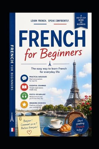 Start Speaking French Today: An Easy Beginner's Guide for English Speakers