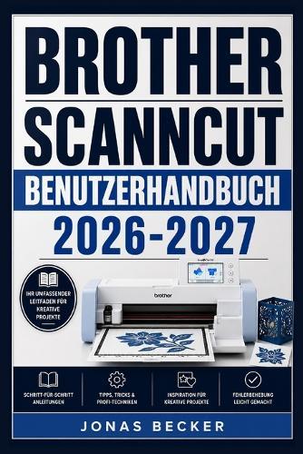 Brother Scanncut Benutzerhandbuch 2026-2027: Ein strukturierter Leitfaden für effizientes Lernen und eine sichere tägliche Anwendung