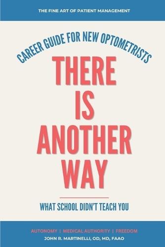 There Is Another Way: A Career Guide For New Optometrists