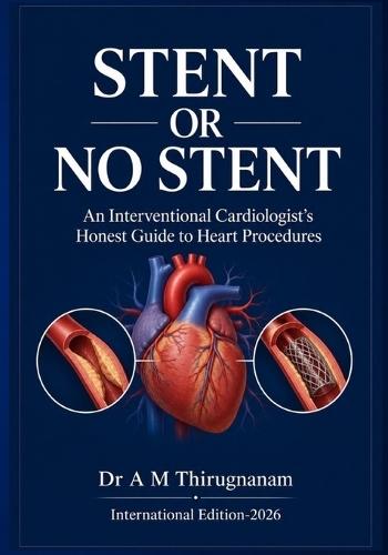 STENT OR NO STENT - An Interventional Cardiologist's Honest Guide to Heart Procedures