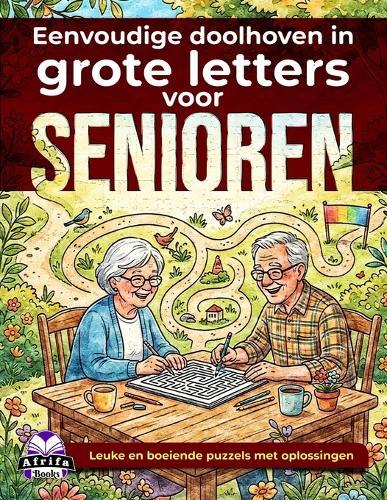 Eenvoudige doolhoven in grote letters voor senioren: ontspannende hersenspellen en puzzelactiviteiten voor ouderen: Leuke en boeiende puzzels met oplossingen