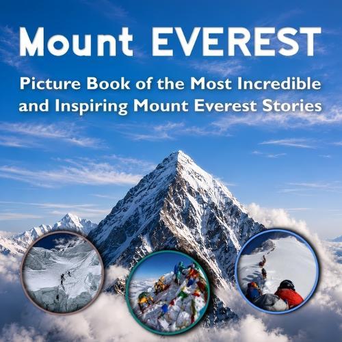 Mount Everest Picture Book of the Most Incredible and Inspiring Stories: Mount Everest Coffee Table Book Mount Everest Book for Kids