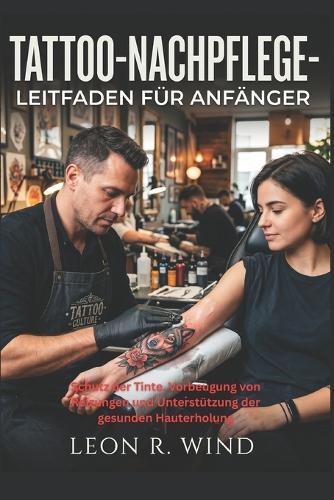 Tattoo-Nachpflege-Leitfaden für Anfänger: Schutz der Tinte, Vorbeugung von Reizungen und Unterstützung der gesunden Hauterholung