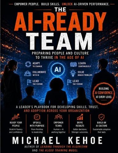 The AI Ready Team: Preparing People And Culture To Thrive In The Age Of AI
