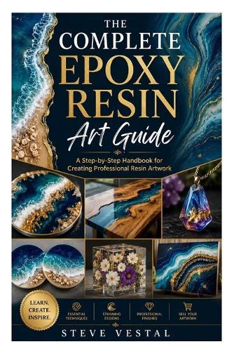 The Complete Epoxy Resin Art Guide: A Step-by-Step Handbook for Creating Professional Resin Artwork