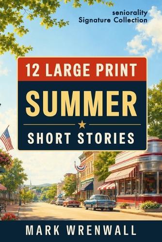 12 Large Print Summer Short Stories: Easy-to-Read Stories of Summer Days, Friendship, Adventure, and Hope