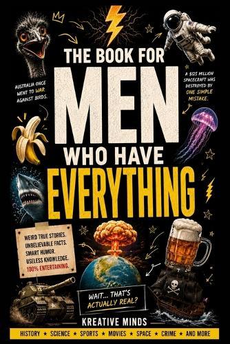 The Book For Men Who Have Everything: Useless Knowledge, Fun Facts & Smart Humor for Men Who Know Too Much