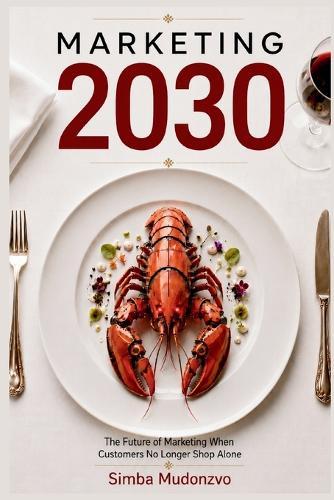 Marketing 2030: The Future of Marketing When Customers No Longer Shop Alone