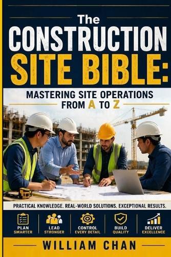 The Construction Site Bible: Mastering Site Operations from A to Z
