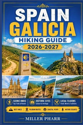 SPAIN GALICIA Hiking Guide 2026 - 2027: Costa da Morte, Camino Finisterre, Atlantic Coast Cliffs, Island Hikes, Mountain Routes & Pilgrimage Paths