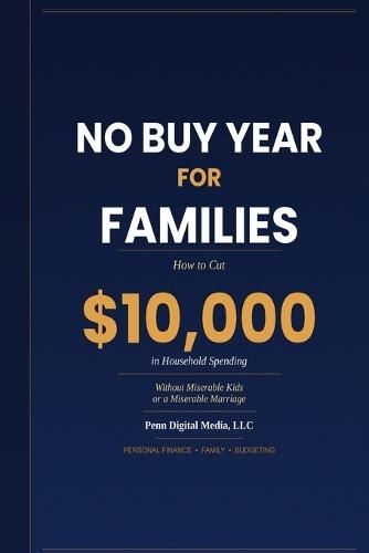 No Buy Year for Families: How to Cut $10,000 in Household Spending Without Miserable Kids or a Miserable Marriage