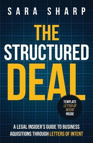 The Structured Deal: A Legal Insider's Guide to Business Acquisitions Through Letters of Intent